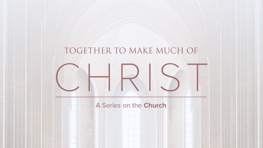 Together to Make Much of Christ